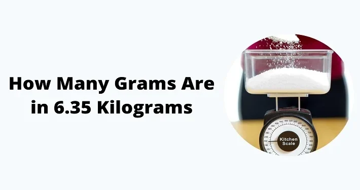 how many grams are in 6.35 kilograms