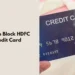 how to block HDFC credit card
