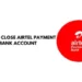 how to close airtel payment bank account