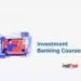 Top 8 Investment Banking Courses in India