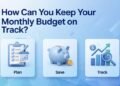 How Can You Keep Your Monthly Budget on Track