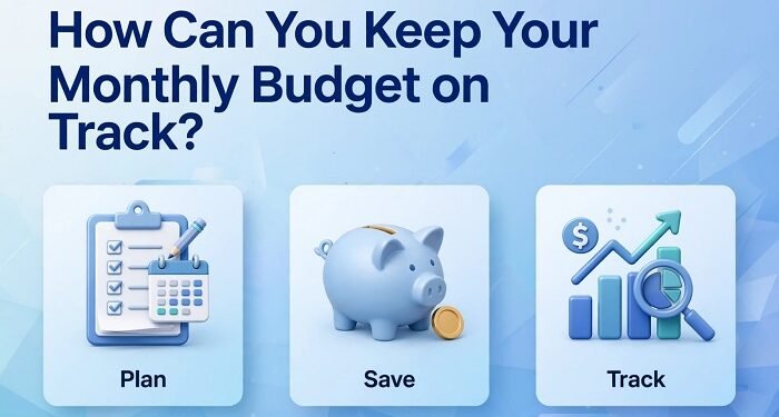 How Can You Keep Your Monthly Budget on Track